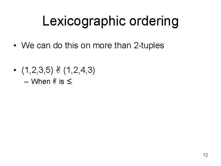 Lexicographic ordering • We can do this on more than 2 -tuples • (1,