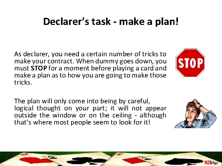 Declarer’s task - make a plan! As declarer, you need a certain number of