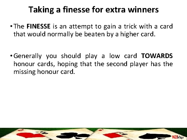 Taking a finesse for extra winners • The FINESSE is an attempt to gain