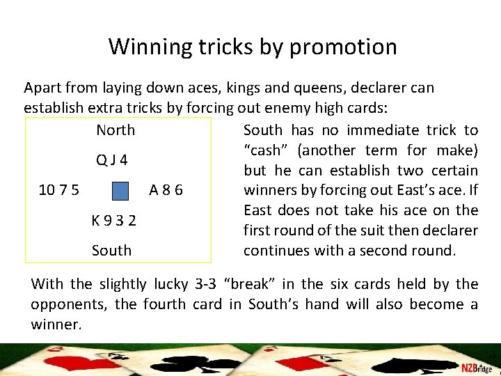 Winning tricks by promotion Apart from laying down aces, kings and queens, declarer can