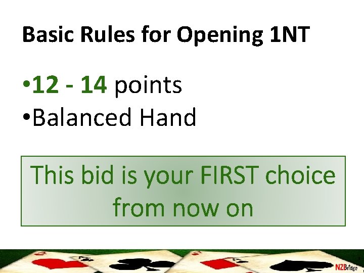 Basic Rules for Opening 1 NT • 12 - 14 points • Balanced Hand