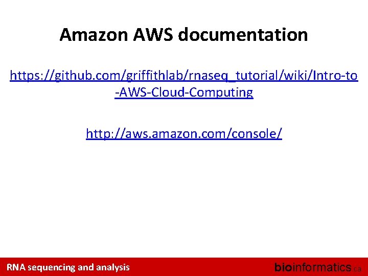 Amazon AWS documentation https: //github. com/griffithlab/rnaseq_tutorial/wiki/Intro-to -AWS-Cloud-Computing http: //aws. amazon. com/console/ RNA sequencing and