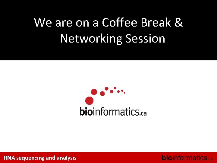 We are on a Coffee Break & Networking Session RNA sequencing and analysis bioinformatics.