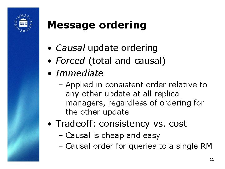 Message ordering • Causal update ordering • Forced (total and causal) • Immediate –