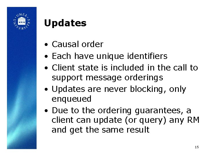 Updates • Causal order • Each have unique identifiers • Client state is included