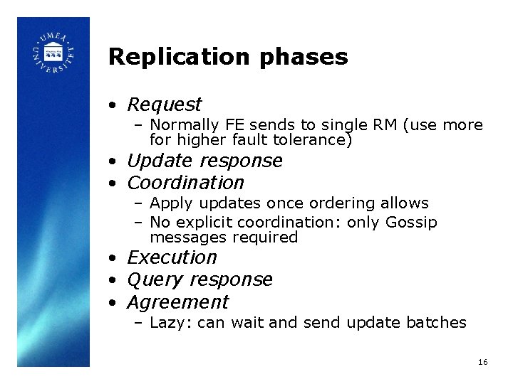 Replication phases • Request – Normally FE sends to single RM (use more for