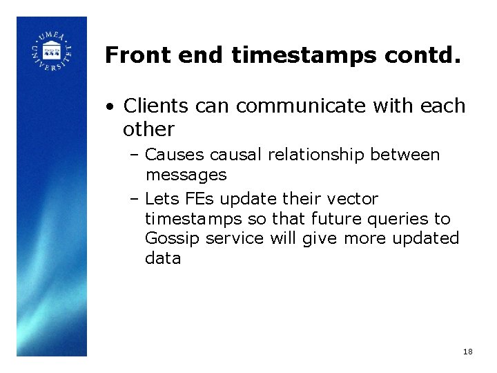 Front end timestamps contd. • Clients can communicate with each other – Causes causal