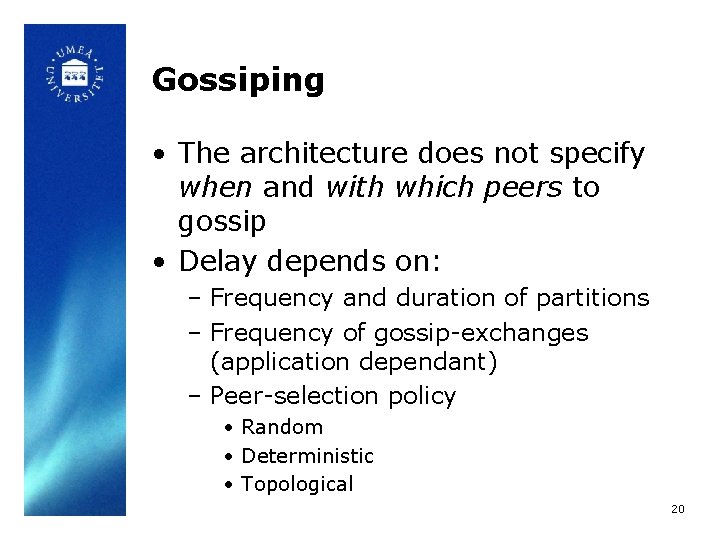 Gossiping • The architecture does not specify when and with which peers to gossip