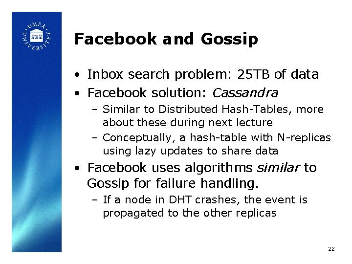 Facebook and Gossip • Inbox search problem: 25 TB of data • Facebook solution: