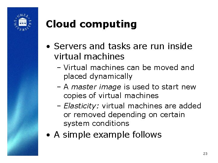 Cloud computing • Servers and tasks are run inside virtual machines – Virtual machines