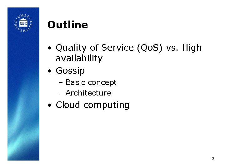 Outline • Quality of Service (Qo. S) vs. High availability • Gossip – Basic