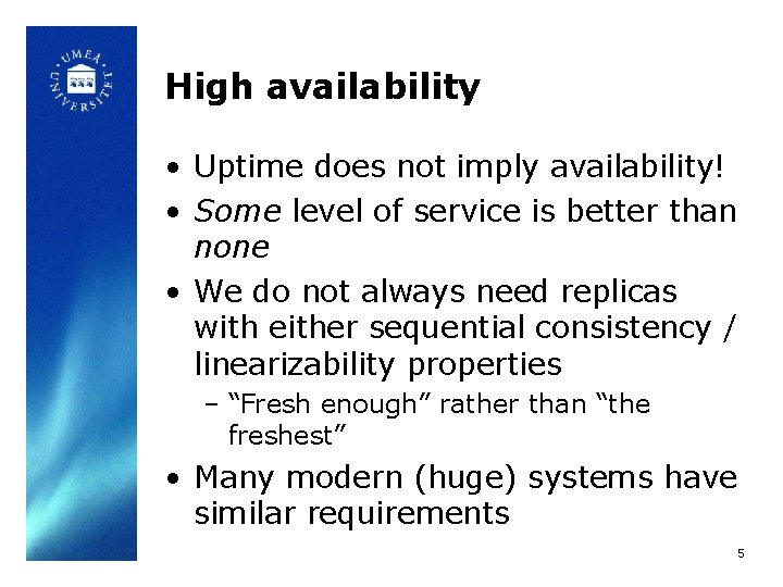 High availability • Uptime does not imply availability! • Some level of service is