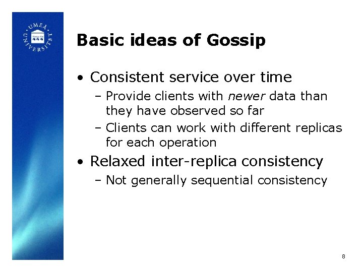 Basic ideas of Gossip • Consistent service over time – Provide clients with newer