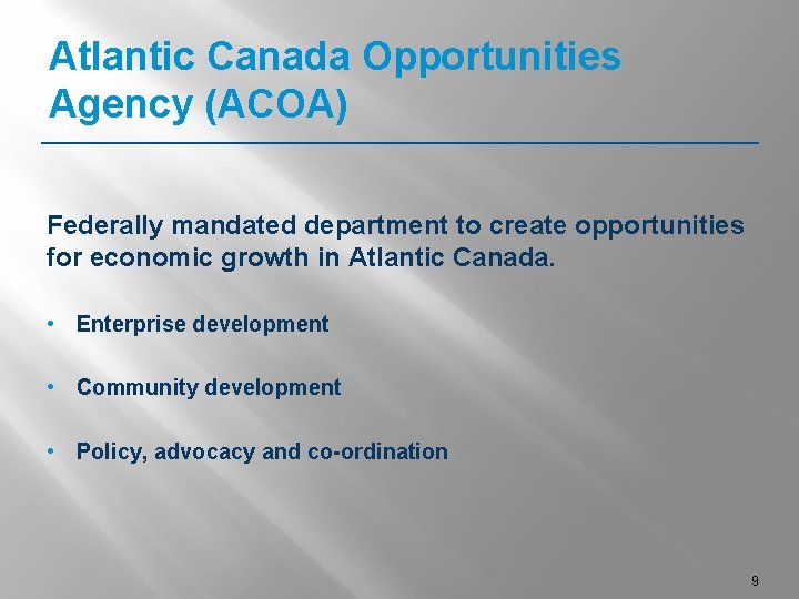 Atlantic Canada Opportunities Agency (ACOA) Federally mandated department to create opportunities for economic growth