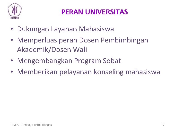 PERAN UNIVERSITAS • Dukungan Layanan Mahasiswa • Memperluas peran Dosen Pembimbingan Akademik/Dosen Wali •