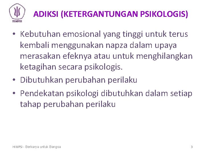 ADIKSI (KETERGANTUNGAN PSIKOLOGIS) • Kebutuhan emosional yang tinggi untuk terus kembali menggunakan napza dalam