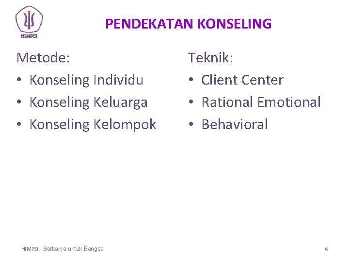 PENDEKATAN KONSELING Metode: • Konseling Individu • Konseling Keluarga • Konseling Kelompok HIMPSI -