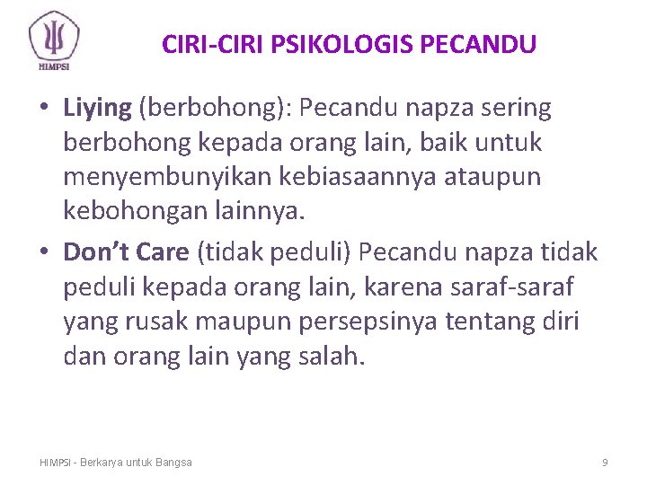 CIRI-CIRI PSIKOLOGIS PECANDU • Liying (berbohong): Pecandu napza sering berbohong kepada orang lain, baik