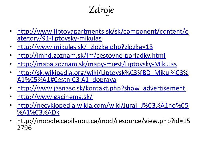 Zdroje • http: //www. liptovapartments. sk/sk/component/content/c ategory/91 -liptovsky-mikulas • http: //www. mikulas. sk/_zlozka. php?