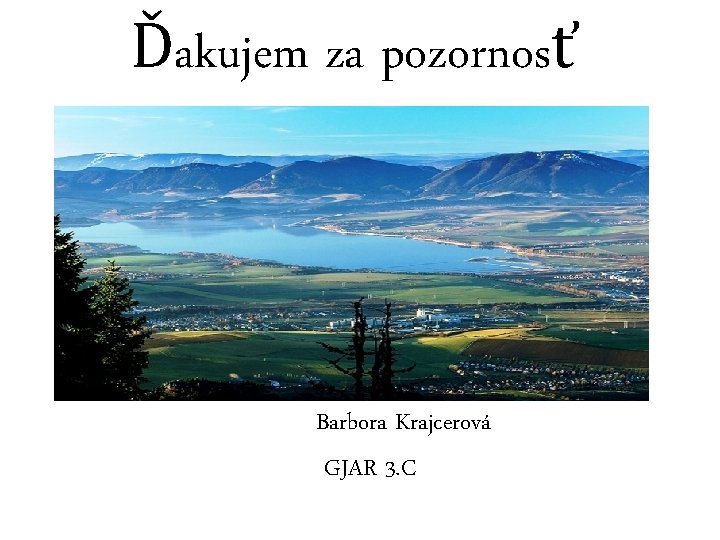 Ďakujem za pozornosť Barbora Krajcerová GJAR 3. C 