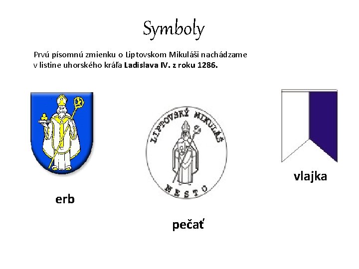 Symboly Prvú písomnú zmienku o Liptovskom Mikuláši nachádzame v listine uhorského kráľa Ladislava IV.