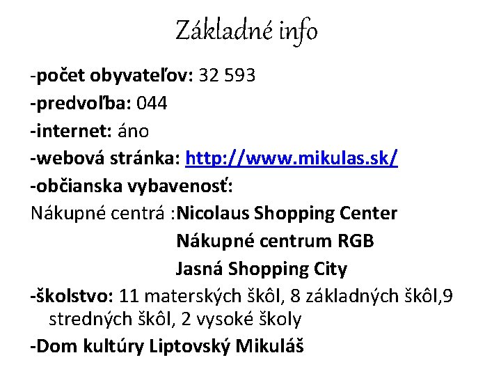 Základné info -počet obyvateľov: 32 593 -predvoľba: 044 -internet: áno -webová stránka: http: //www.