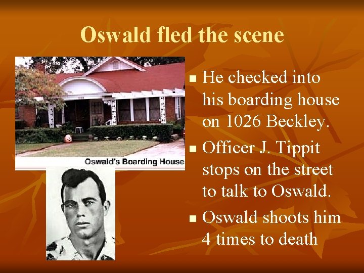 Oswald fled the scene He checked into his boarding house on 1026 Beckley. n