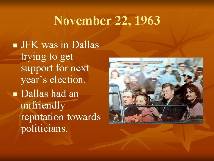 November 22, 1963 JFK was in Dallas trying to get support for next year’s