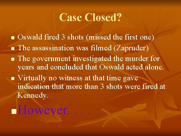 Case Closed? n n n Oswald fired 3 shots (missed the first one) The