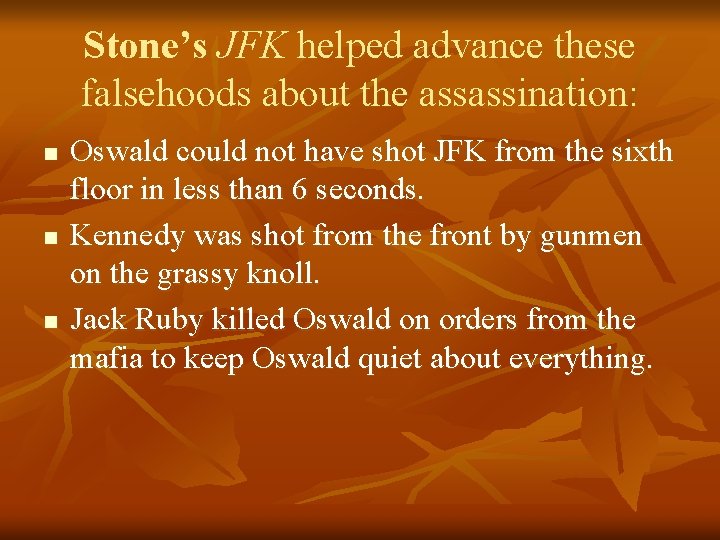 Stone’s JFK helped advance these falsehoods about the assassination: n n n Oswald could