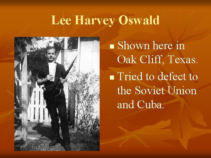 Lee Harvey Oswald Shown here in Oak Cliff, Texas. n Tried to defect to