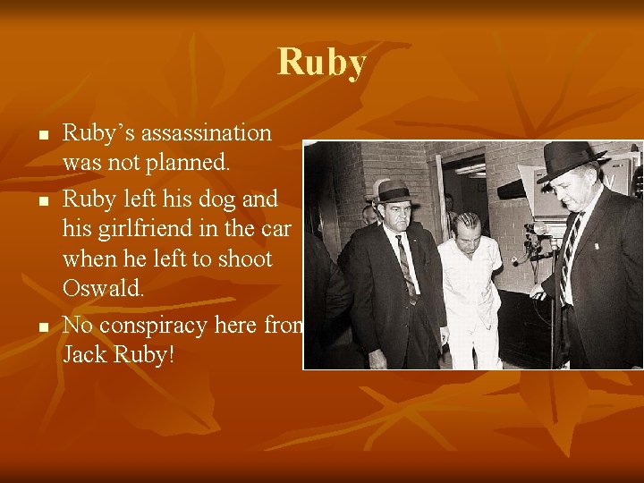 Ruby n n n Ruby’s assassination was not planned. Ruby left his dog and