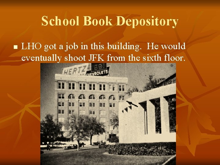 School Book Depository n LHO got a job in this building. He would eventually