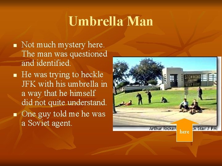 Umbrella Man n Not much mystery here. The man was questioned and identified. He
