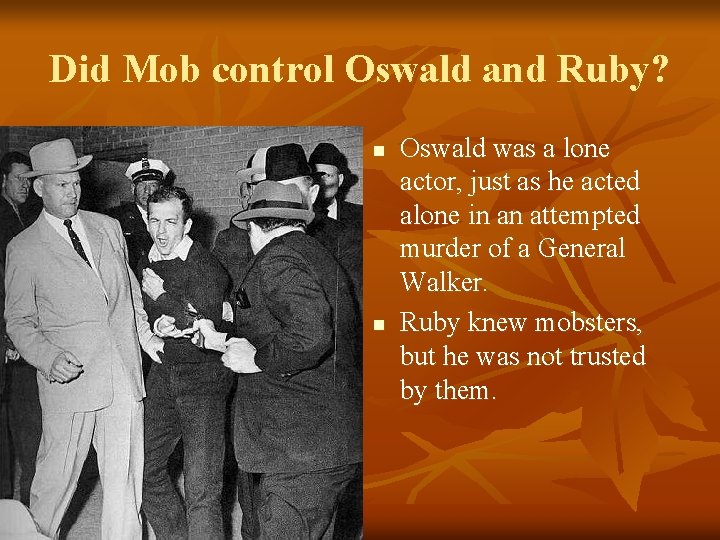 Did Mob control Oswald and Ruby? n n Oswald was a lone actor, just