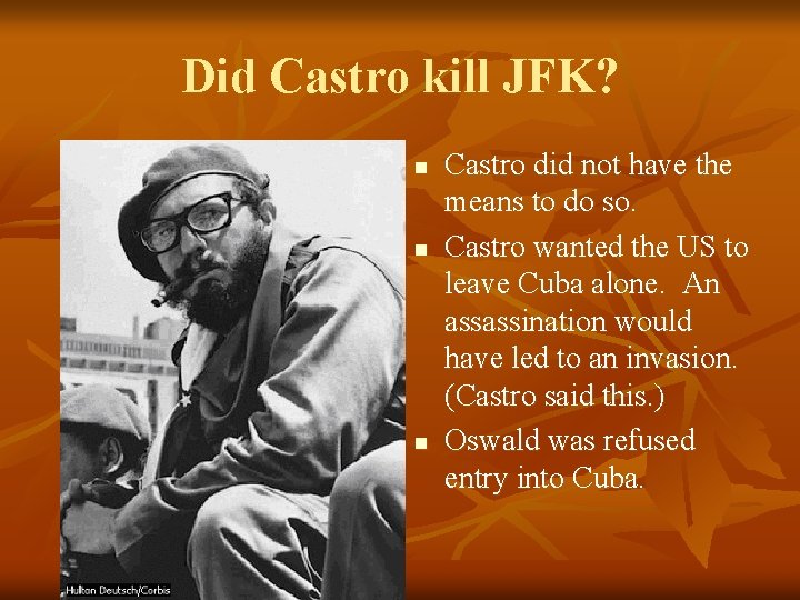 Did Castro kill JFK? n n n Castro did not have the means to