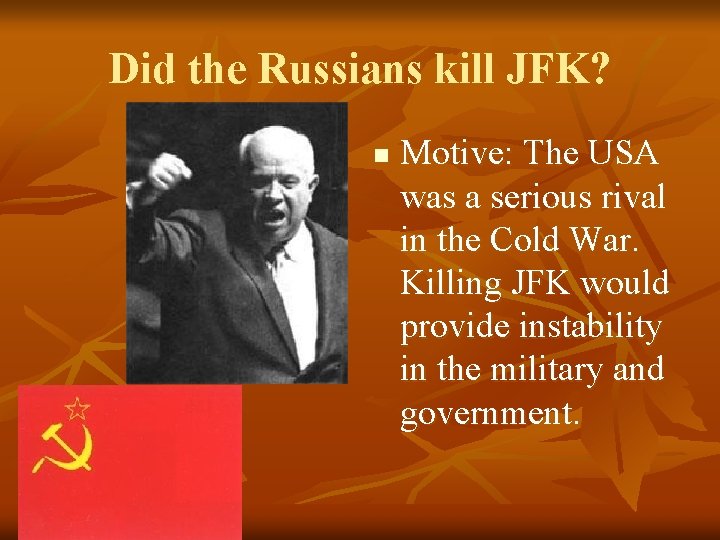 Did the Russians kill JFK? n Motive: The USA was a serious rival in