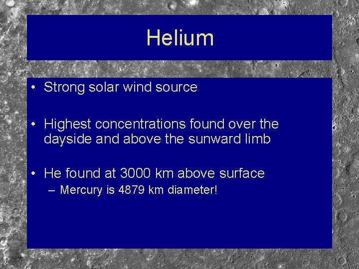 Helium • Strong solar wind source • Highest concentrations found over the dayside and