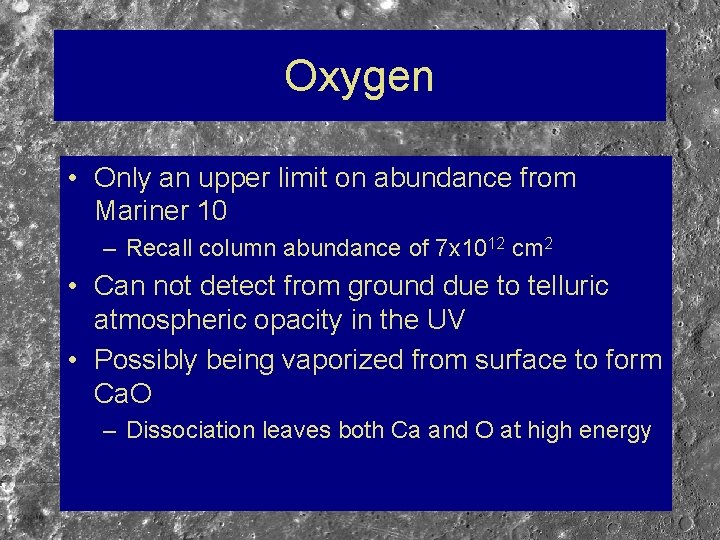 Oxygen • Only an upper limit on abundance from Mariner 10 – Recall column