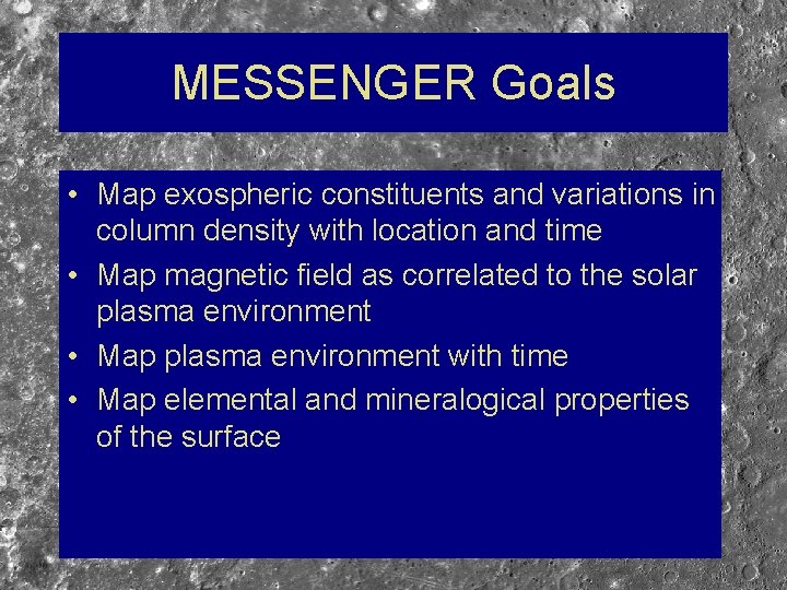 MESSENGER Goals • Map exospheric constituents and variations in column density with location and