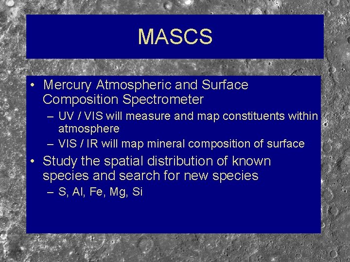 MASCS • Mercury Atmospheric and Surface Composition Spectrometer – UV / VIS will measure