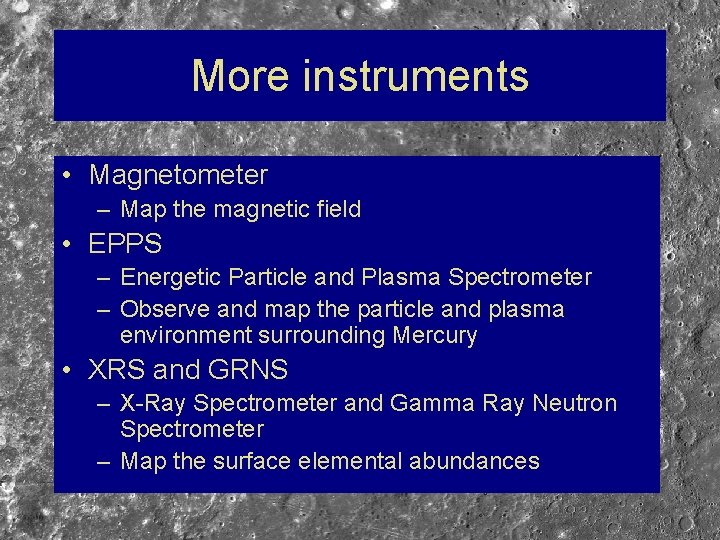 More instruments • Magnetometer – Map the magnetic field • EPPS – Energetic Particle