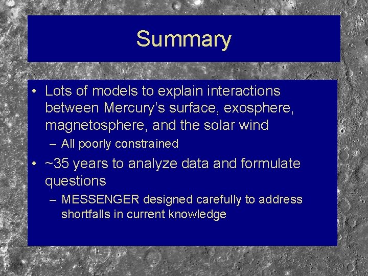 Summary • Lots of models to explain interactions between Mercury’s surface, exosphere, magnetosphere, and