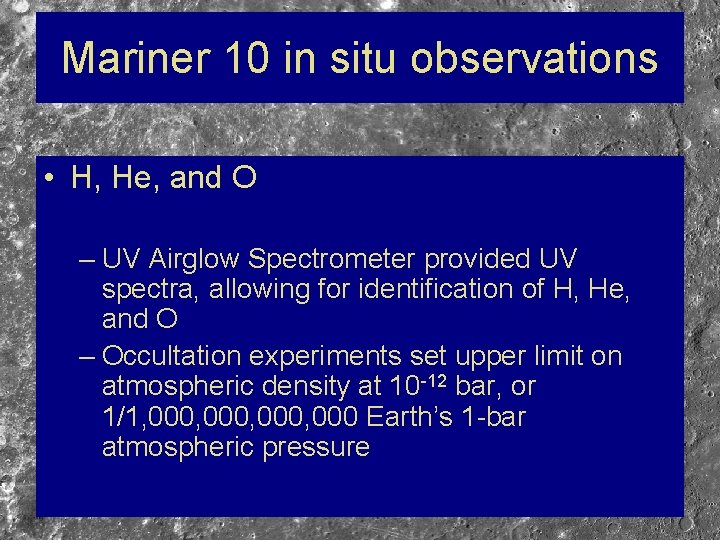 Mariner 10 in situ observations • H, He, and O – UV Airglow Spectrometer