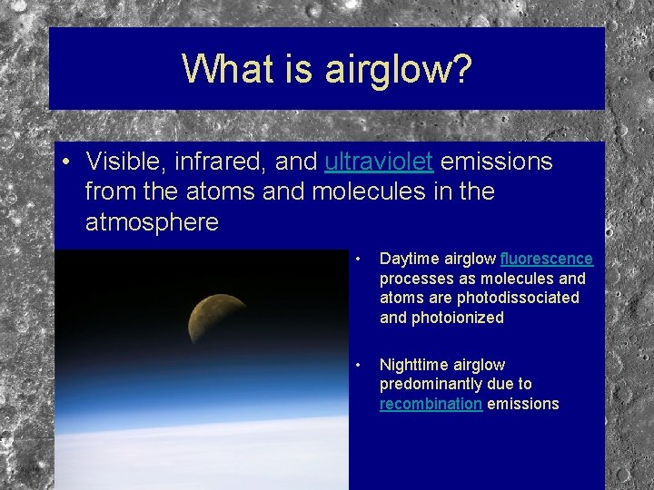 What is airglow? • Visible, infrared, and ultraviolet emissions from the atoms and molecules