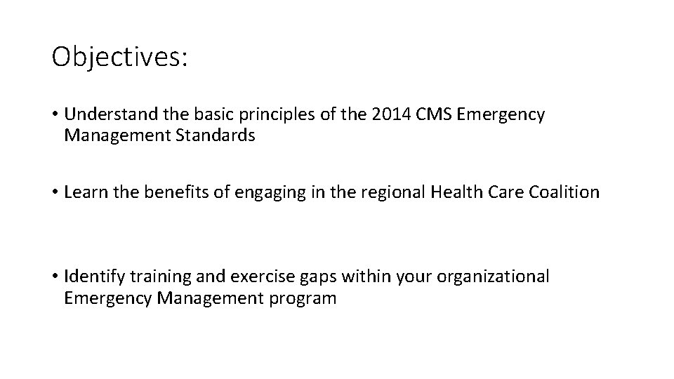 Objectives: • Understand the basic principles of the 2014 CMS Emergency Management Standards •