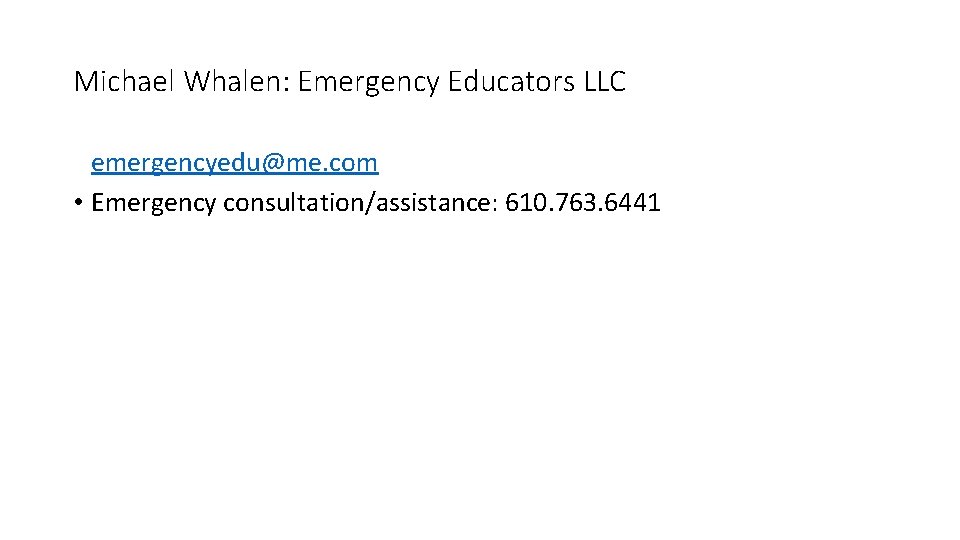 Michael Whalen: Emergency Educators LLC • emergencyedu@me. com • Emergency consultation/assistance: 610. 763. 6441