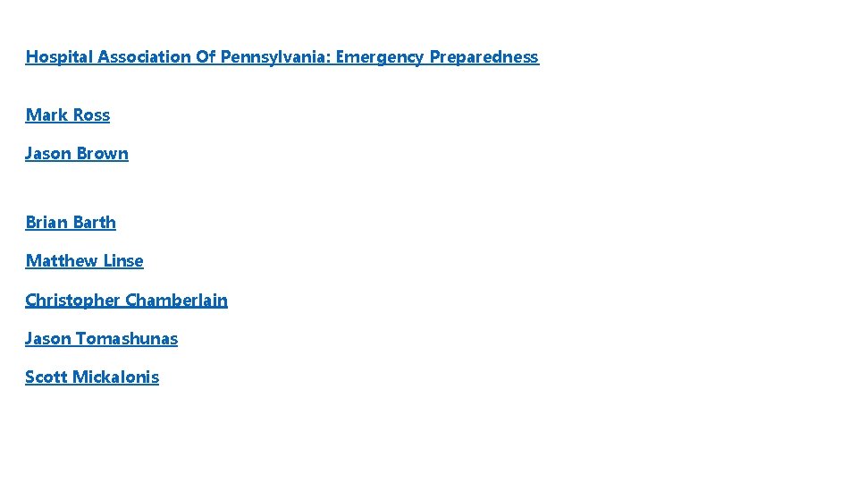 Hospital Association Of Pennsylvania: Emergency Preparedness Mark Ross, Vice President, Emergency Preparedness Jason Brown,