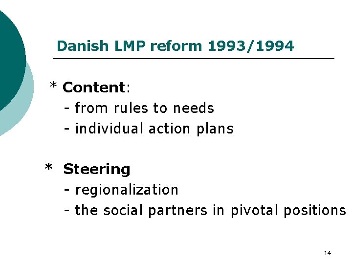 Danish LMP reform 1993/1994 * Content: - from rules to needs - individual action