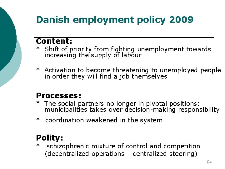 Danish employment policy 2009 Content: * Shift of priority from fighting unemployment towards increasing